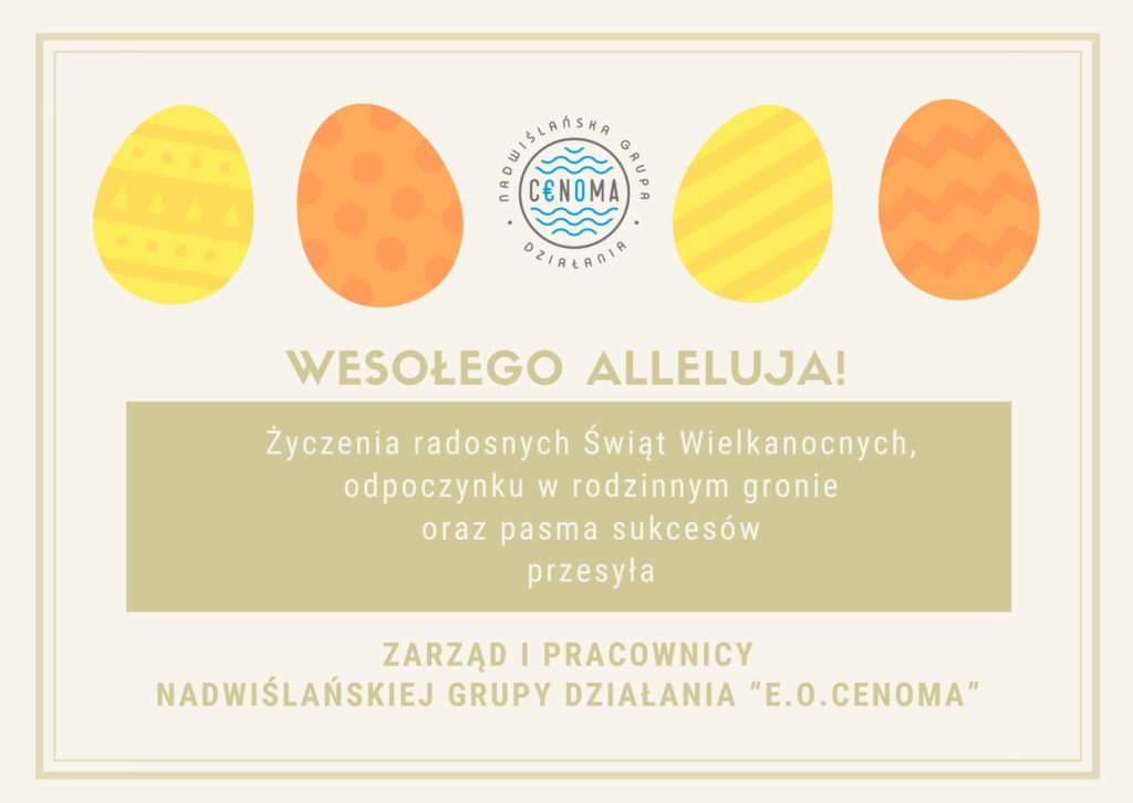Kartka z życzeniami świątecznymi:
Życzenia radosnych Świąt Wielkanocnych, odpoczynku w rodzinnym gronie oraz pasma sukcesów przesyła Zarząd i Pracownicy Nadwiślańskiej Grupy Działania "E.O.CENOMA"
