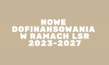 Obrazek w tle "Nowe Dofinansowania w ramach LSR 2023-2027"