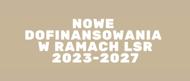 Obrazek w tle "Nowe Dofinansowania w ramach LSR 2023-2027"