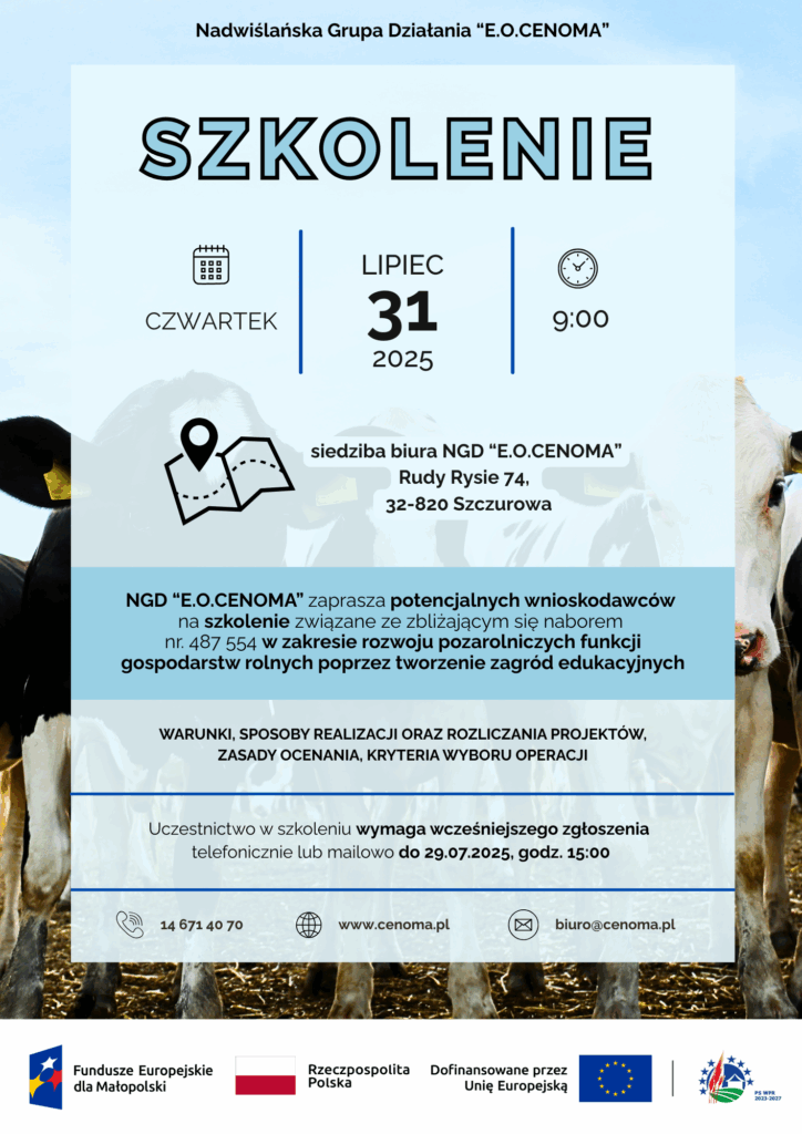 Plakat informacyjny Nadwiślańskiej Grupy Działania „E.O.CENOMA” o szkoleniu dla potencjalnych wnioskodawców. Szkolenie odbędzie się w czwartek, 31 lipca 2025 r., o godz. 9:00, w siedzibie NGD „E.O.CENOMA”, Rudy Rysie 74, 32-820 Szczurowa. Temat szkolenia: tworzenie zagród edukacyjnych w ramach rozwoju pozarolniczych funkcji gospodarstw rolnych (nabór nr 487 554). Omówione zostaną warunki, sposoby realizacji, rozliczanie projektów, kryteria oceny i wyboru operacji. Zgłoszenia do 29 lipca 2025 r. do godz. 15:00 telefonicznie lub mailowo. Dane kontaktowe: tel. 14 671 40 70, e-mail: biuro@cenoma.pl, www.cenoma.pl.