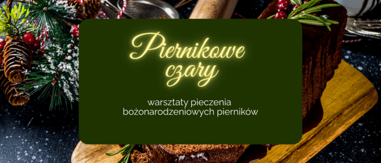 Obrazek wyróżniającey - piernikowe czary warsztaty pieczenia bożonarodzeniowych pierników